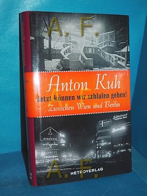 Bild des Verkufers fr Jetzt knnen wir schlafen gehen! : zwischen Wien und Berlin Anton Kuh. Hrsg. und kommentiert von Walter Schbler zum Verkauf von Antiquarische Fundgrube e.U.