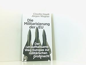 Bild des Verkufers fr Die Militarisierung der EU: Der (un)aufhaltsame Weg Europas zur militrischen Gromacht der (un)aufhaltsame Weg Europas zur militrischen Gromacht zum Verkauf von Book Broker