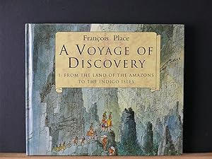A Voyage of Discovery, 1: From the Lands of the Amazons to the Indigo Isles