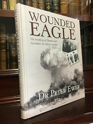 Bild des Verkufers fr Wounded Eagle. The bombing of Darwin and Australia's air defence scandal. zum Verkauf von Time Booksellers