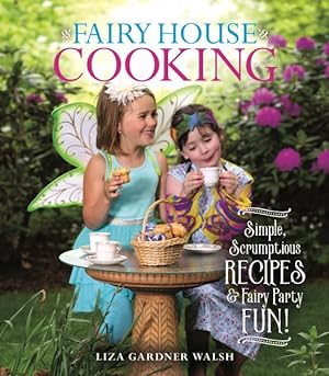Seller image for Fairy House Cooking : Simple Scrumptious Recipes & Fairy Party Fun! for sale by GreatBookPrices