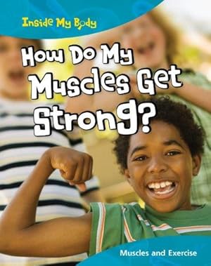 Bild des Verkufers fr How do my muscles get strong? (Inside My Body) zum Verkauf von WeBuyBooks