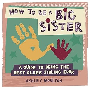 Bild des Verkufers fr How to Be a Big Sister: A Guide to Being the Best Older Sibling Ever zum Verkauf von moluna