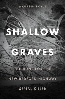 Bild des Verkufers fr Shallow Graves: The Hunt for the New Bedford Highway Serial Killer zum Verkauf von moluna