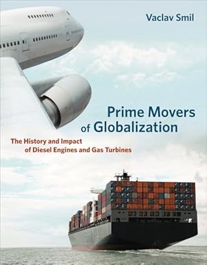 Imagen del vendedor de Prime Movers of Globalization : The History and Impact of Diesel Engines and Gas Turbines a la venta por GreatBookPrices