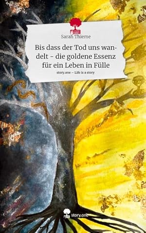 Seller image for Bis dass der Tod uns wandelt - die goldene Essenz fr ein Leben in Flle. Life is a Story - story.one for sale by BuchWeltWeit Ludwig Meier e.K.