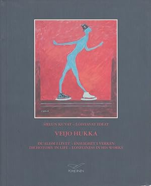 Veijo Hukka : Sielun kuvat : Loistavat ideat = Dichotomy in Life : Loneliness in His Works - signed