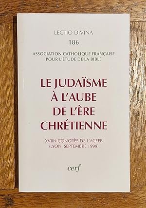 Seller image for Le Judasme  l'aube de l're chrtienne. Dix-huitime congrs de l'ACFEB (Lyon, septembre 1999). Coll.  Lectio Divina , 186 for sale by Librairie Pierre BRUNET