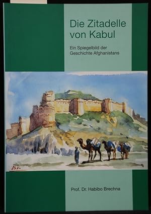 Bild des Verkufers fr Die Zitadelle von Kabul. Ein Spiegelbild der Geschichte Afganistans. zum Verkauf von Antiquariat  Braun