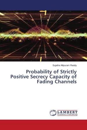 Seller image for Probability of Strictly Positive Secrecy Capacity of Fading Channels for sale by BuchWeltWeit Ludwig Meier e.K.