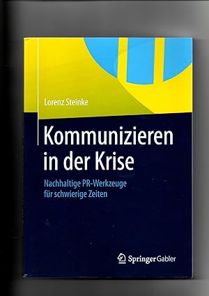 Bild des Verkufers fr Lorenz Steinke, Kommunizieren in der Krise - Nachhaltige PR-Werkzeuge fr schwierige Zeiten zum Verkauf von sonntago DE