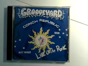 " GROOVEYARD " CONCH REPUBLIC 1828 " " Key West LIVE ON THE ROCK "