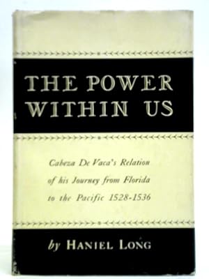 Seller image for The Power Within Us, Cabeza de Vaca's Relation of His Journey from Florida to the Pacific, 1528-1536 for sale by World of Rare Books
