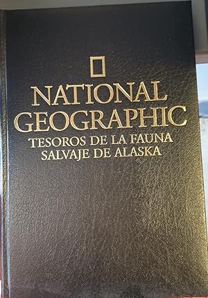 NATIONAL GEOGRAPHIC. TESOROS DE LA FAUNA SALVAJE DE ALASKA.