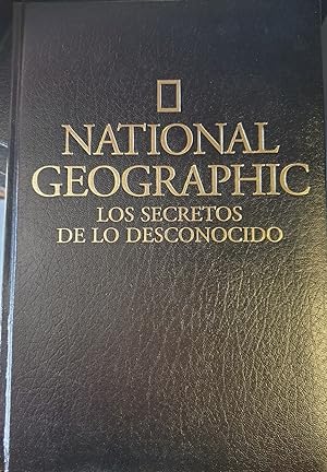 NATIONAL GEOGRAPHIC. LOS SECRETOS DE LO DESCONOCIDO.