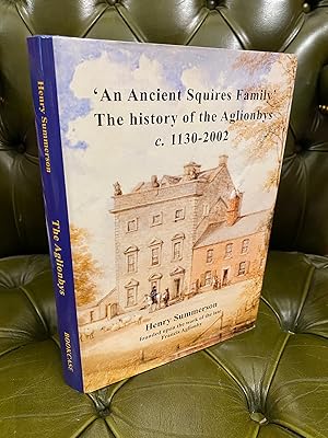 Seller image for An Ancient Squires Family: The History of the Aglionbys c.1130-2002 for sale by Kerr & Sons Booksellers ABA