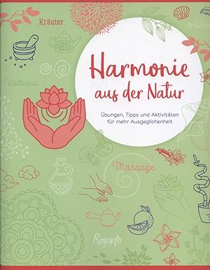 Harmonie aus der Natur. Übungen, Tipps und Aktivitäten für mehr Ausgeglichenheit