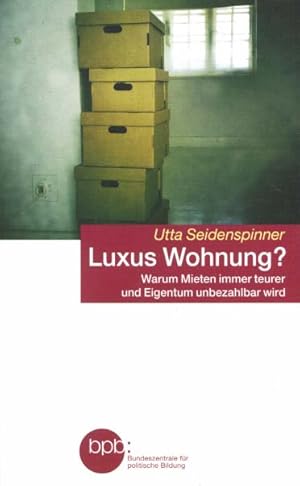 Luxus Wohnung? : warum Mieten immer teurer und Eigentum unbezahlbar wird.