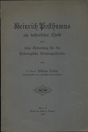 Bild des Verkufers fr Heinrich Posthumus als lutherischer Christ und seine Bedeutung fr die thringische Kirchengeschichte. [Gedenkschrift zum 300jhr. Jubilum d. Frstl. Gymnasium Ruthenum in Gera]. zum Verkauf von Augusta-Antiquariat GbR