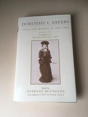 Bild des Verkufers fr Dorothy L. Sayers. Child and Woman of Her Time. A Supplement to The Letters of Dorothy L. Sayers. Volume Five. zum Verkauf von T S Hill Books