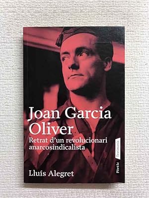 Seller image for Joan Garcia Oliver. Retrat d'un revolucionari anarcosindicalista for sale by Campbell Llibres