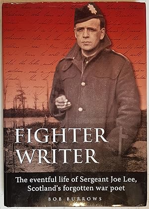 Bild des Verkufers fr Fighter Writer: The Amazing Life Story of Joseph Johnston Lee, Scotland's Forgotten War Poet zum Verkauf von Hanselled Books