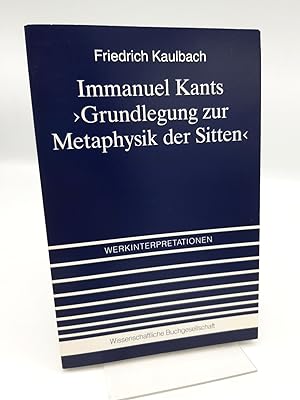 Immanuel Kants Grundlegung zur Metaphysik der Sitten Interpretation u. Kommentar