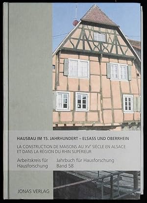 Hausbau im 15. Jahrhundert im Elsaß und am Oberrhein sowie in weiteren Regionen. La construction ...