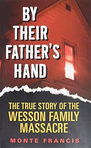 Image du vendeur pour By Their Father's Hand: The True Story of the Wesson Family Massacre mis en vente par -OnTimeBooks-