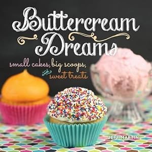 Bild des Verkufers fr Buttercream Dreams: Small Cakes, Big Scoops, and Sweet Treats zum Verkauf von WeBuyBooks