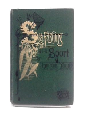 Image du vendeur pour Sea-fishing As A Sport: Being An Account Of The Various Kinds Of Sea Fish, How, When, And Where To Catch Them In Their Various Seasons And Localities mis en vente par World of Rare Books