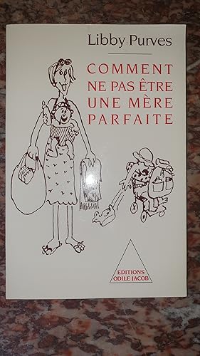 Seller image for Comment Ne Pas tre Une Mre Parfaite Ou L'art De Se Dbrouiller Pour Avoir La Paix for sale by AHA BOOKS