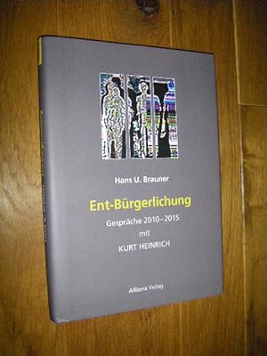 Ent-Bürgerlichung. Gespräche 2010 - 2015 mit Kurt Heinrich/Splitterbürger. Fiktive Gespräche 2015