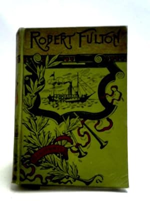 Bild des Verkufers fr The Life of Robert Fulton zum Verkauf von World of Rare Books