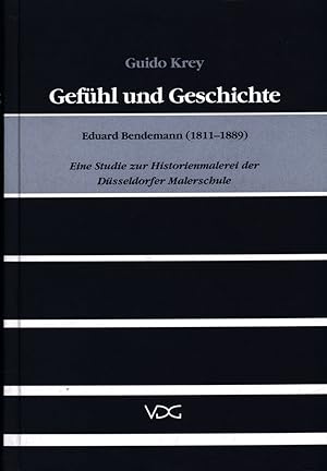 Seller image for Gefhl und Geschichte. Eduard Bendemann (1811 - 1889). Eine Studie zur Historienmalerei der Dsseldorfer Malerschule. for sale by Antiquariat Lenzen