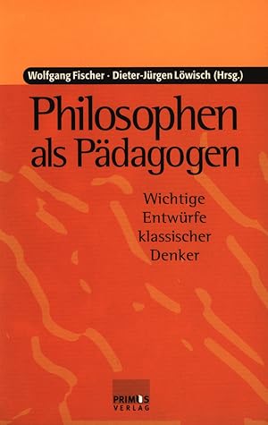 Bild des Verkufers fr Philosophen als Pdagogen. Wichtige Entwrfe klassischer Denker. zum Verkauf von Antiquariat Lenzen