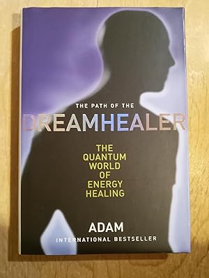 Path Of The Dreamhealer~Adam, The Quantum World of Energy Healing