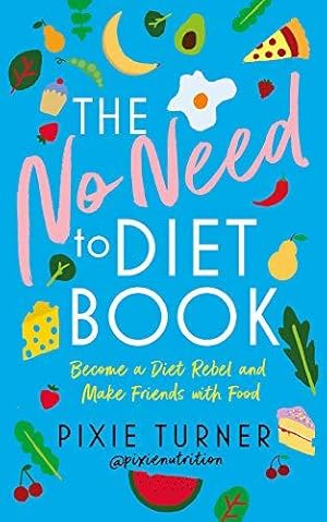Bild des Verkufers fr The No Need To Diet Book: Become a Diet Rebel and Make Friends with Food zum Verkauf von WeBuyBooks