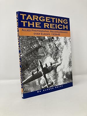 Seller image for Targeting the Reich: Allied Photographic Reconnaissance over Europe, 1939-1945 for sale by Southampton Books