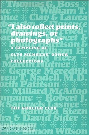 Image du vendeur pour I ALSO COLLECT PRINTS, DRAWINGS, OR PHOTOGRAPHS": A SAMPLING OF CLUB MEMBERS' OTHER COLLECTIONS.|" mis en vente par Oak Knoll Books, ABAA, ILAB