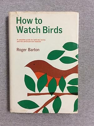 Seller image for How To Watch Birds: A Complete Guide For Both The Novice And The Advanced Bird Watcher for sale by Book Nook