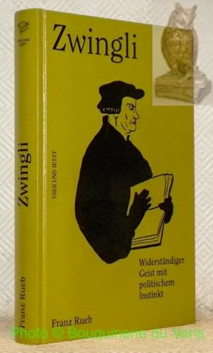 Imagen del vendedor de Zwingli. Widerstndiger Geist mit politischem Instinkt. a la venta por Bouquinerie du Varis