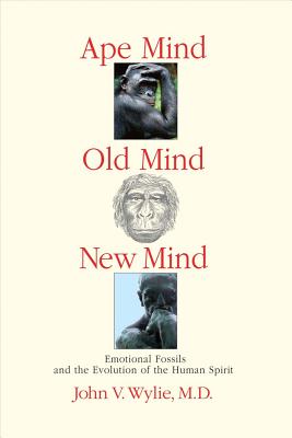 Image du vendeur pour Ape Mind, Old Mind, New Mind: Emotional Fossils and the Evolution of the Human Spirit (Paperback or Softback) mis en vente par BargainBookStores