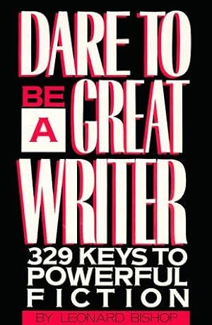 Imagen del vendedor de Dare to be a Great Writer: 329 Keys to Powerful Fiction a la venta por WeBuyBooks