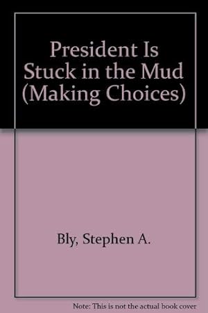 Seller image for President Is Stuck in the Mud (Making Choices) for sale by Reliant Bookstore