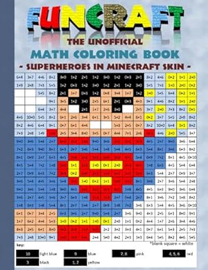 Seller image for Funcraft - The unofficial Math Coloring Book: Superheroes in Minecraft Skin : Age: 6-10 years. Coloring book, age, learning math, mathematic, school, class, education, pupil, student, times, table, grade, 1st 2nd 3rd 4th form, first rules of arithmetics, children, Baby animals, cute, christmas present gift, birthday, eastern, pixel, craft, bestseller for sale by Smartbuy