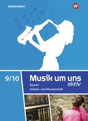 Seller image for Musik um uns SI 9 / 10. Arbeits- und Musizierheft. Fr Bayern : Sekundarstufe 1 - Ausgabe 2017 for sale by Smartbuy