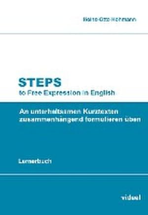 Seller image for Steps to Free Expression in English (Lernerbuch) : An unterhaltsamen Kurztexten zusammenhngend formulieren ben for sale by Smartbuy