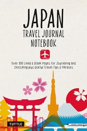 Bild des Verkufers fr Japan Travel Journal Notebook : 16 Pages of Travel Tips & Useful Phrases followed by 106 Blank & Lined Pages for Journaling & Sketching zum Verkauf von Smartbuy