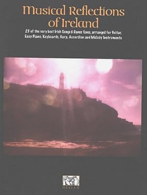 Bild des Verkufers fr Musical reflections of Ireland: 25 of the verybest Irish songs and dance tunes for guitar : piano/keyboards/harp/accordion and melody instruments zum Verkauf von Smartbuy